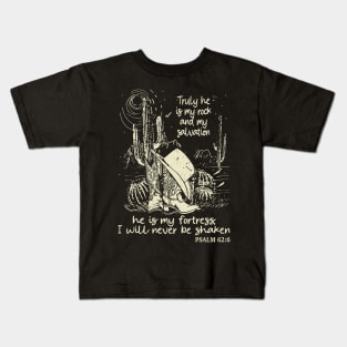 Truly He Is My Rock And My Salvation He Is My Fortress I Will Never Be Shaken Boots Desert Kids T-Shirt